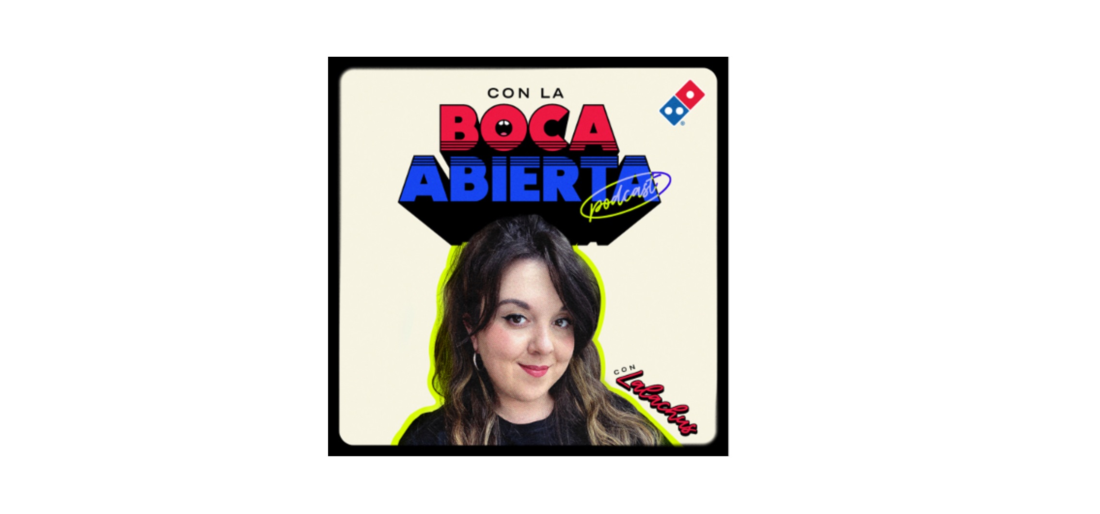 Dominos Pizza ,lanza,Boca Abierta, podcast ,Spotify ,Good Rebels,influencer ,Lalachus, programapublicidad