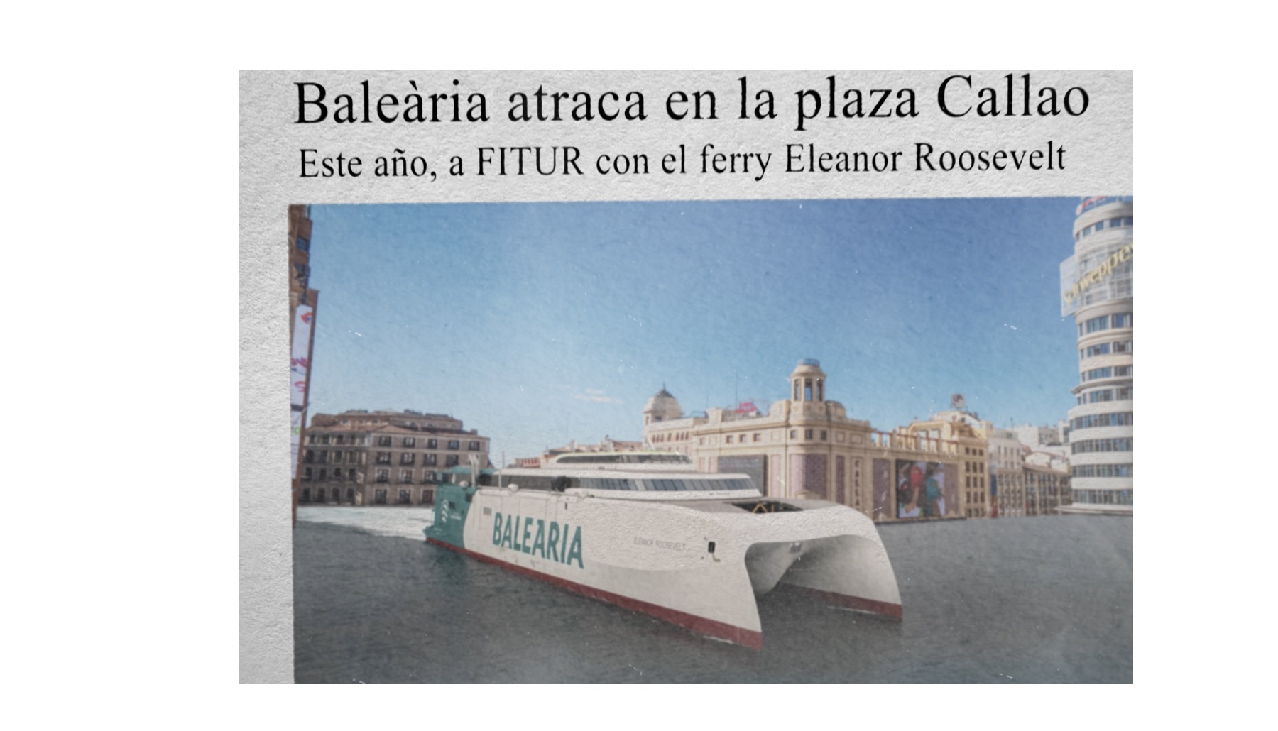 Baleària, atraca ,primer ,barco , plaza de Callao ,naviera ,proyecta ,vídeo ,con tecnología 3D , simula llegada ,por mar , Havas,